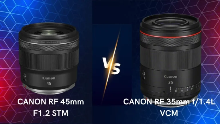 Canon RF 45mm F1.2 STM vs Canon RF 35mm f1.4L VCM lenses comparison differences