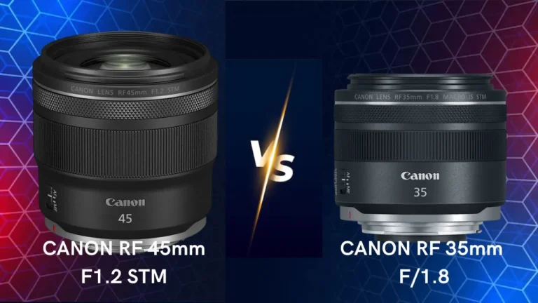 Canon RF 45mm F1.2 STM vs Canon RF 35mm f1.8 lenses comparison differences