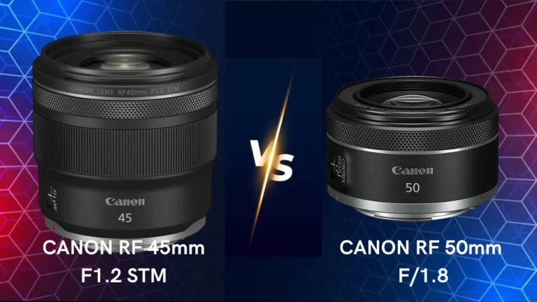 Canon RF 45mm F1.2 STM vs Canon RF 50mm f1.8 lenses comparison differences