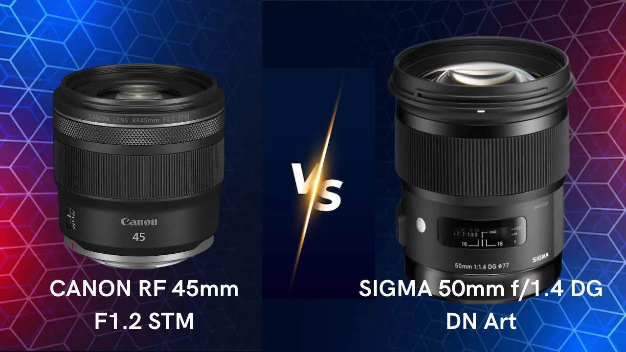 Canon RF 45mm F1.2 STM vs Sigma 50mm f1.4 DG DN Art lenses comparison differences