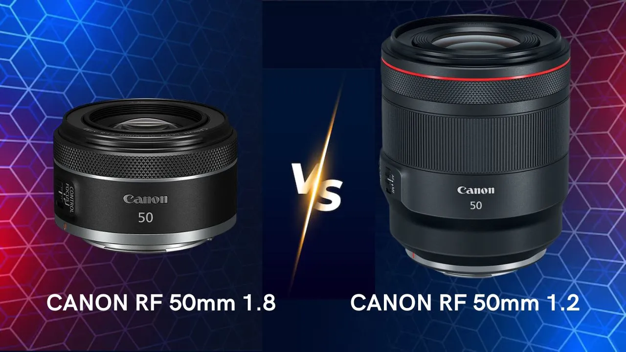 Canon RF 50mm 1.8 vs RF 50mm 1.2 lenses comparison differences